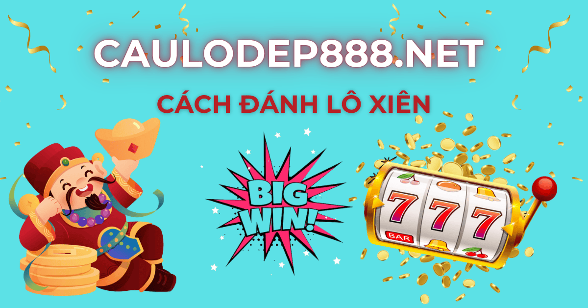 cách đánh lô xiên hiệu quả cao
