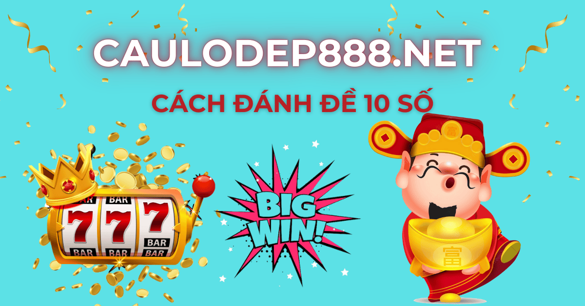 cách đánh dàn đề 10 số chuẩn xác