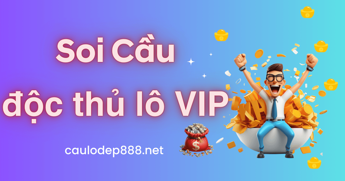 độc thủ lô siêu vip nhất